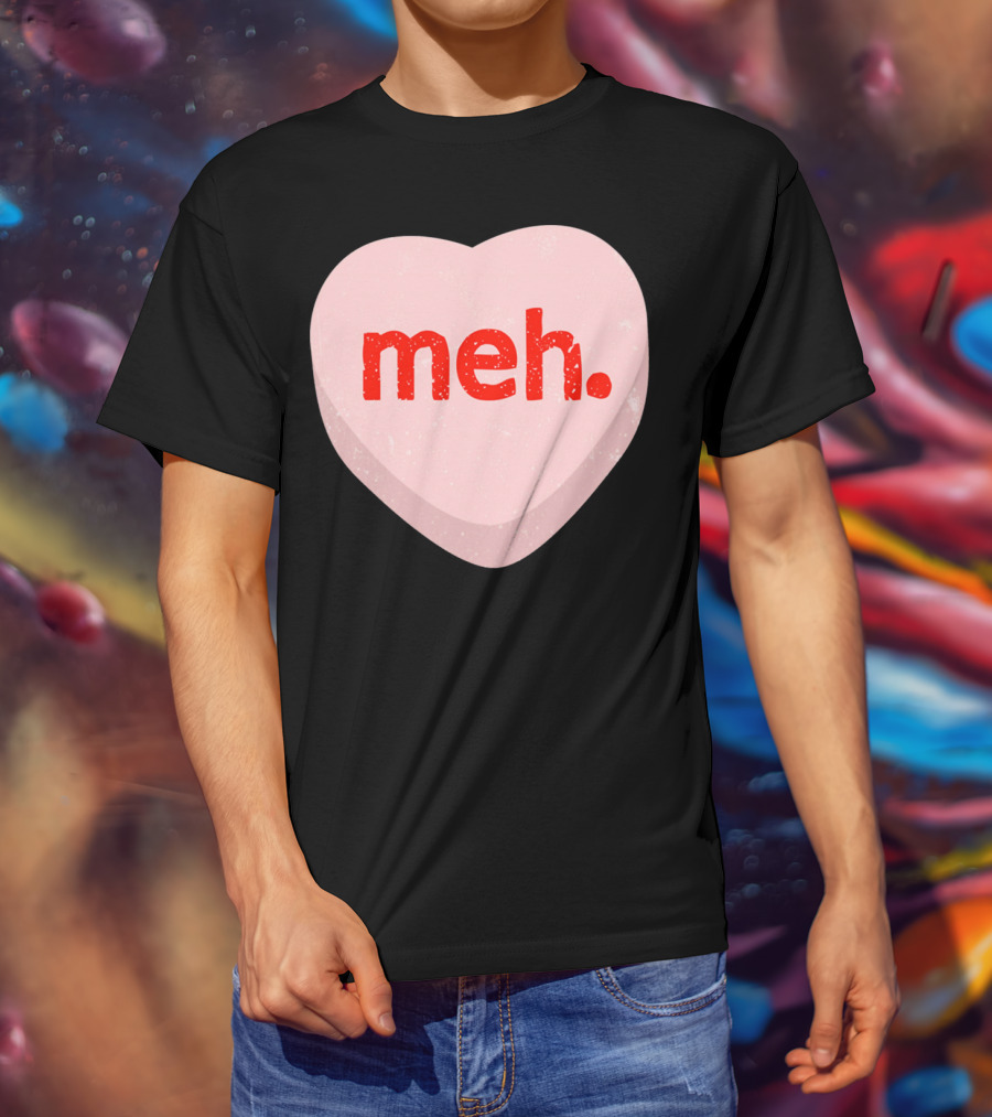 Meh Heart Anti Valentine Candy Heart T-Shirt