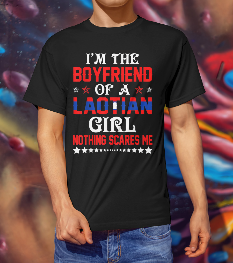 I'm The Boyfriend Of A Laotian Girl Nothing Scares Me T-Shirt