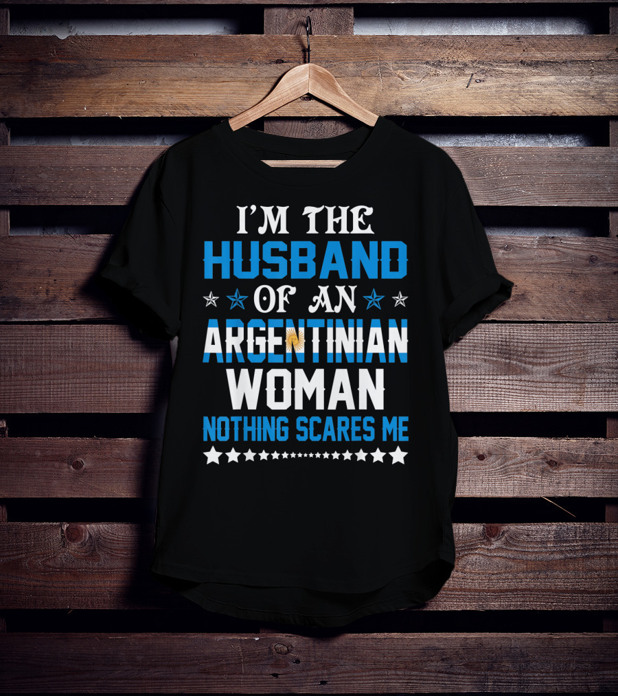 Husband Of An Argentinian Woman Nothing Scares Me T-Shirt