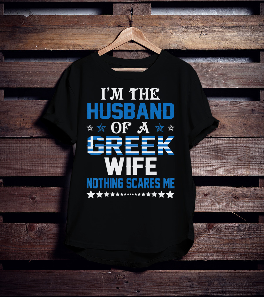 I'm The Husband Of A Greek Wife Nothing Scares Me T-Shirt