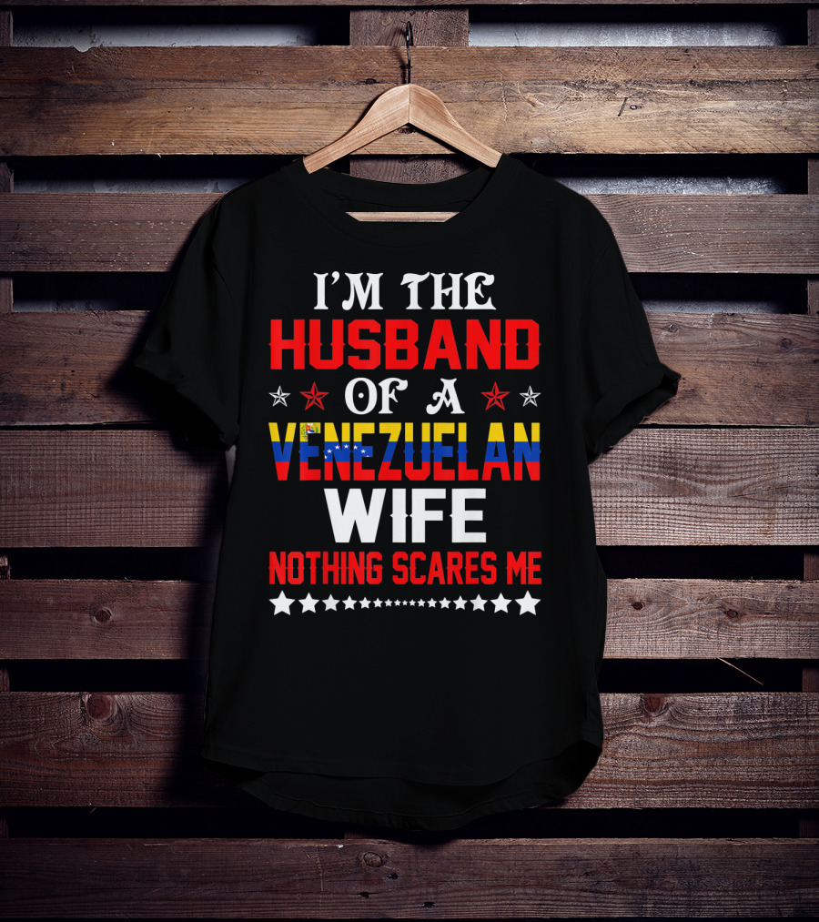 I'm The Husband Of A Venezuelan Wife Nothing Scares Me T-Shirt
