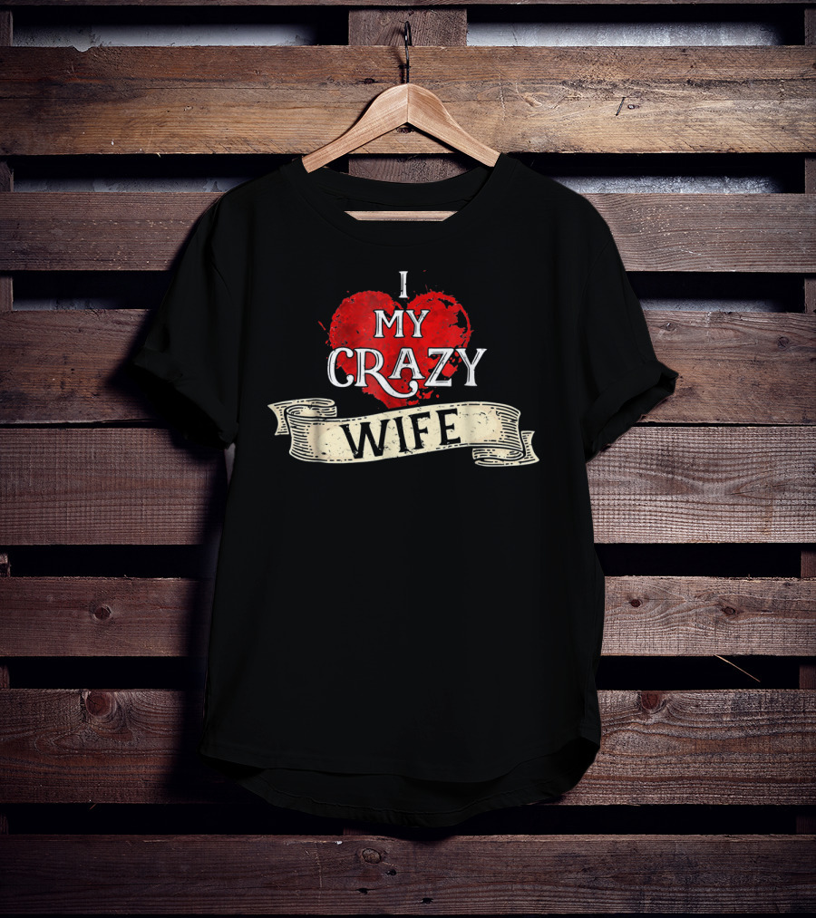 I Love My Crazy Wife Heart Banner T-Shirt