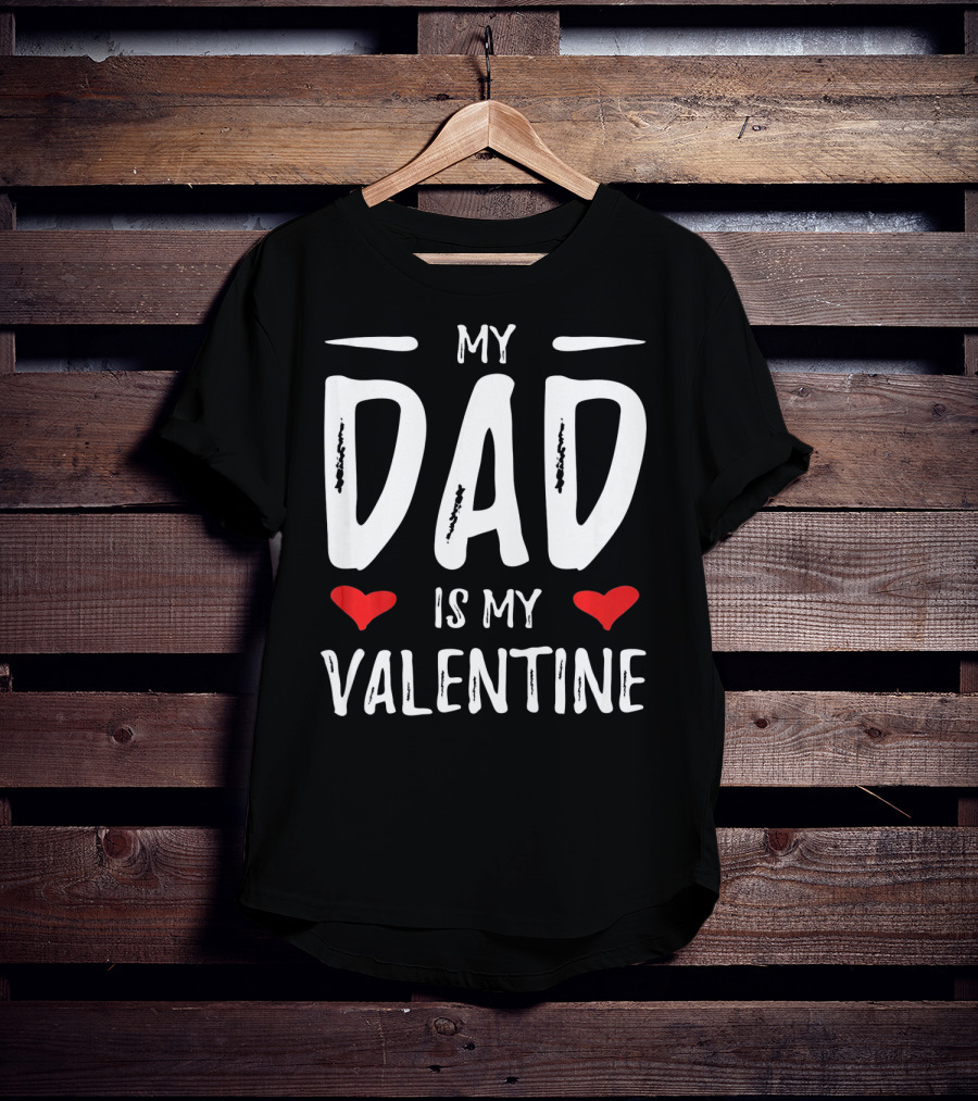 My Dad Is My Valentine With Hearts T-Shirt