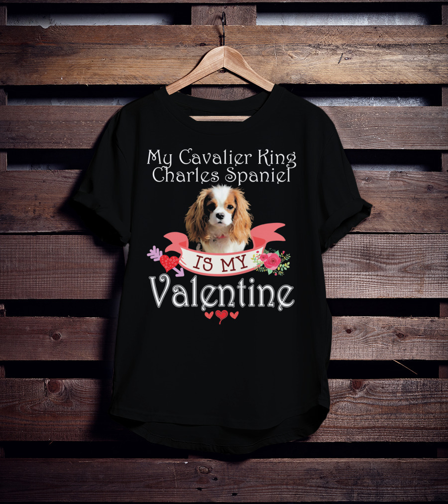 My Cavalier King Charles Spaniel Is My Valentine T-Shirt