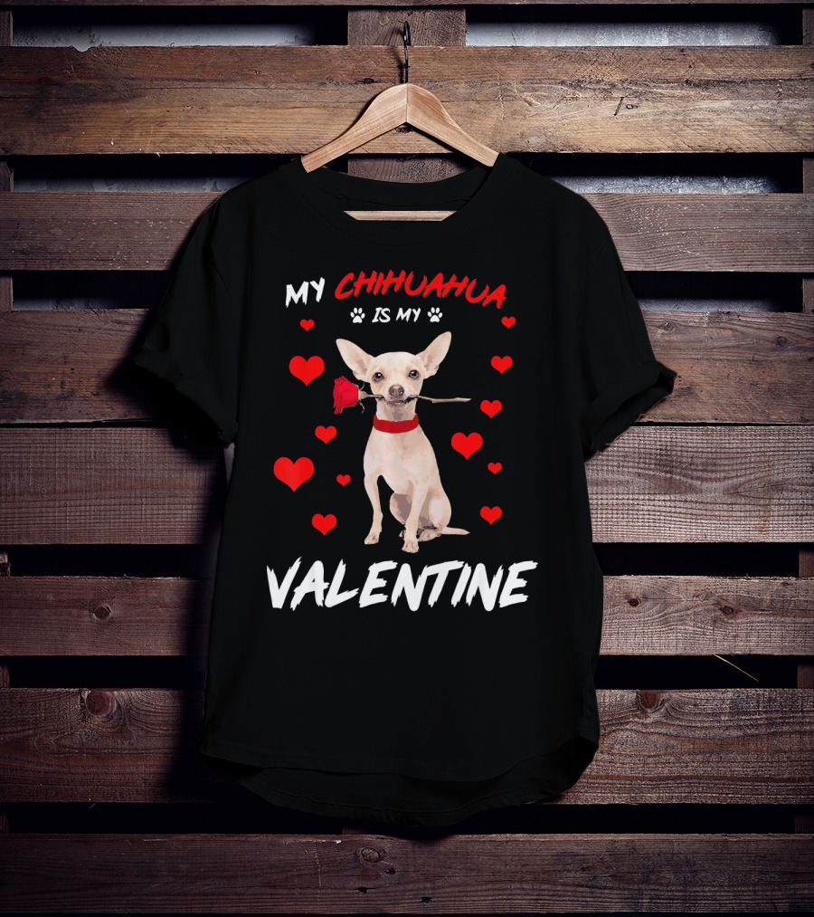 My Chihuahua Is My Valentine Raining Hearts Red Rose T-Shirt