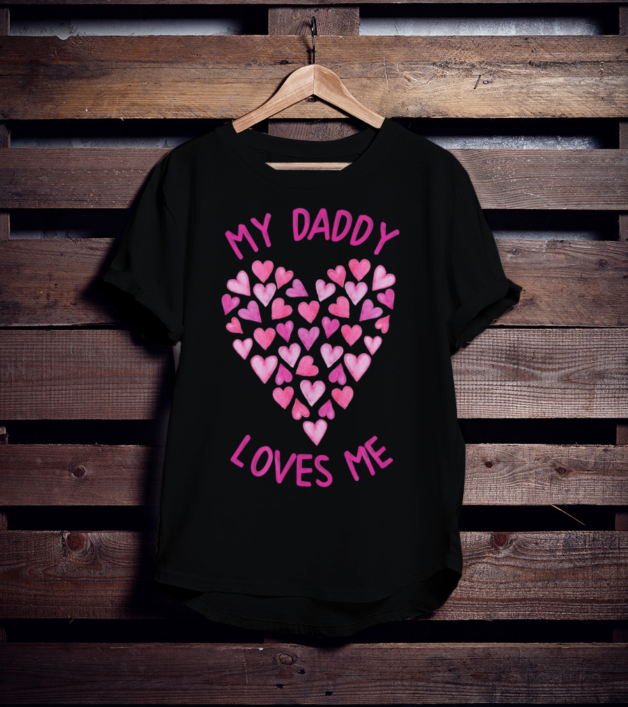 My Daddy Loves Me Heart Valentine Hearts T-Shirt