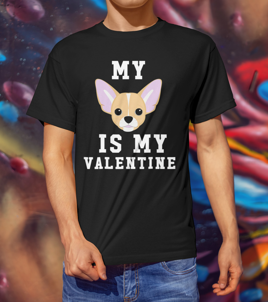 My Chihuahua Is My Valentine T-Shirt