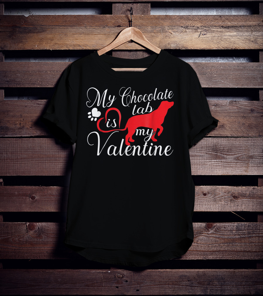 My Chocolate Lab Is My Valentine T-Shirt