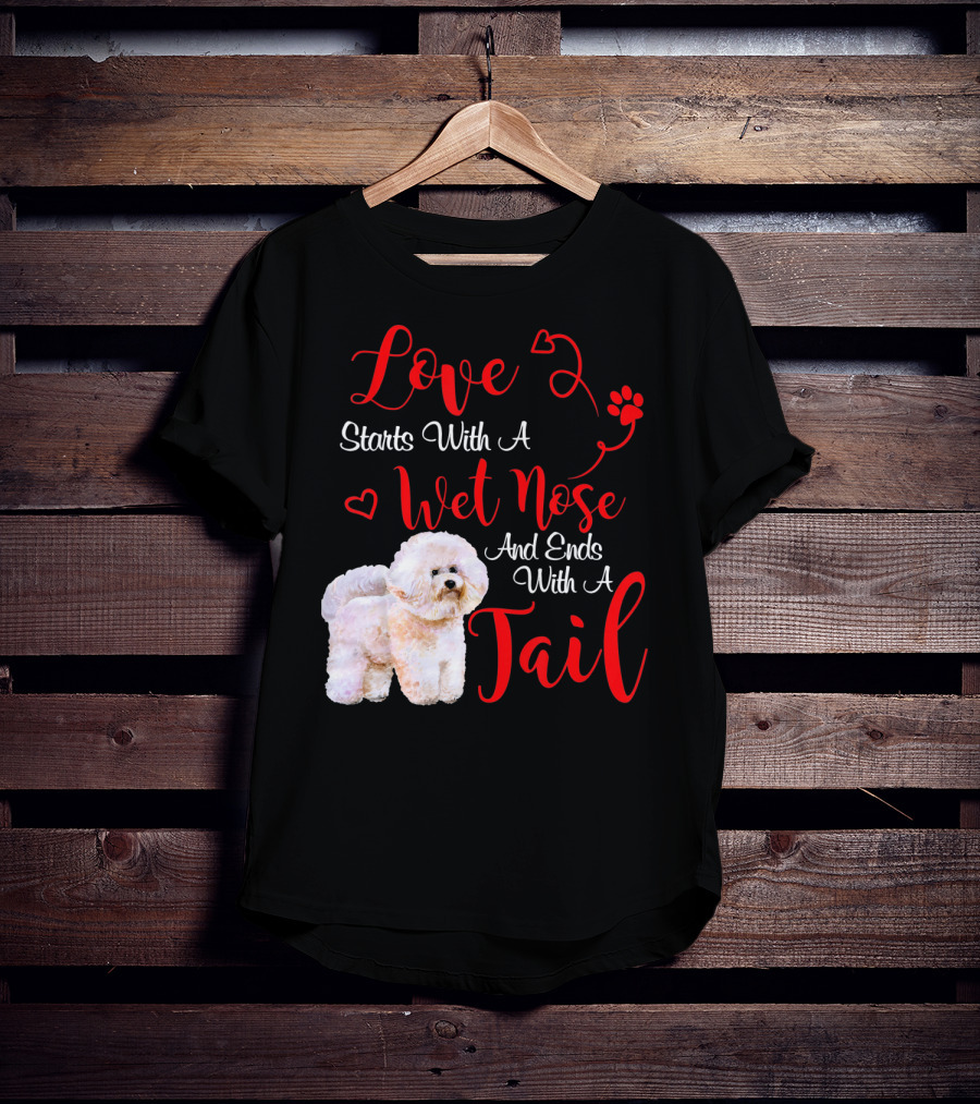 Love Starts With A Wet Nose And Ends With A Tail Bichon Frise Valentine's Day T-Shirt
