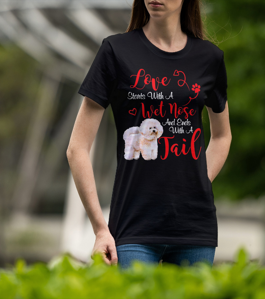 Love Starts With A Wet Nose And Ends With A Tail Bichon Frise Valentine's Day T-Shirt