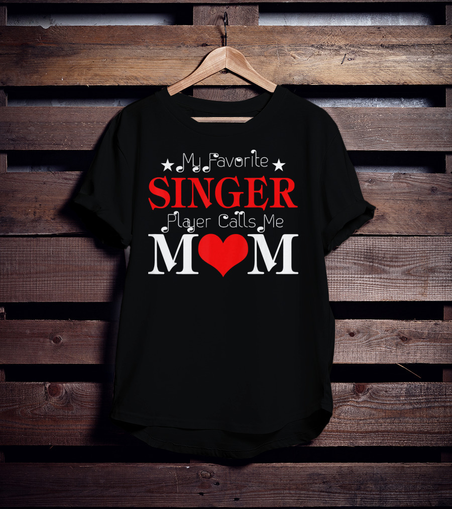 My Favorite Singer Player Calls Me Mom T-Shirt