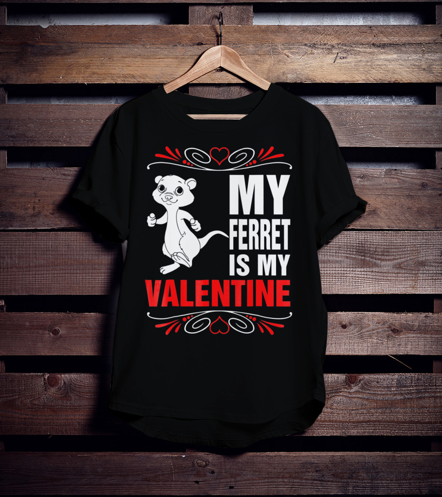 MY FERRET IS MY VALENTINE Ferret With Hearts T-Shirt