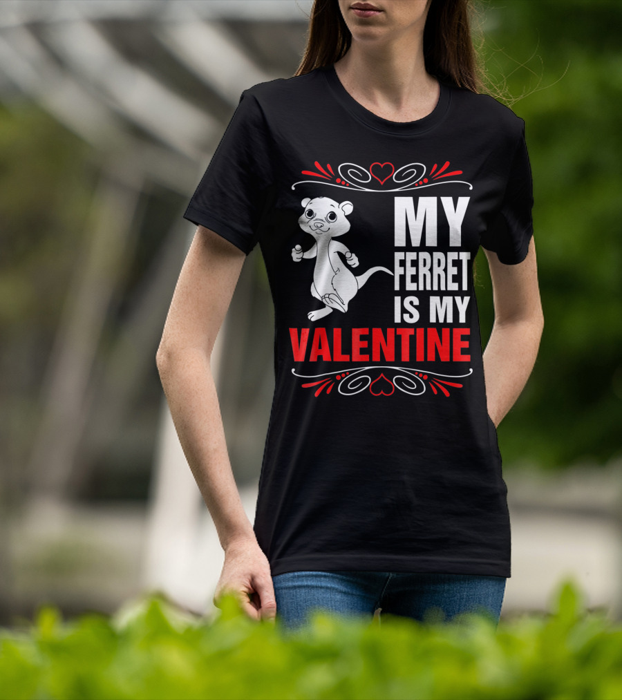 MY FERRET IS MY VALENTINE Ferret With Hearts T-Shirt