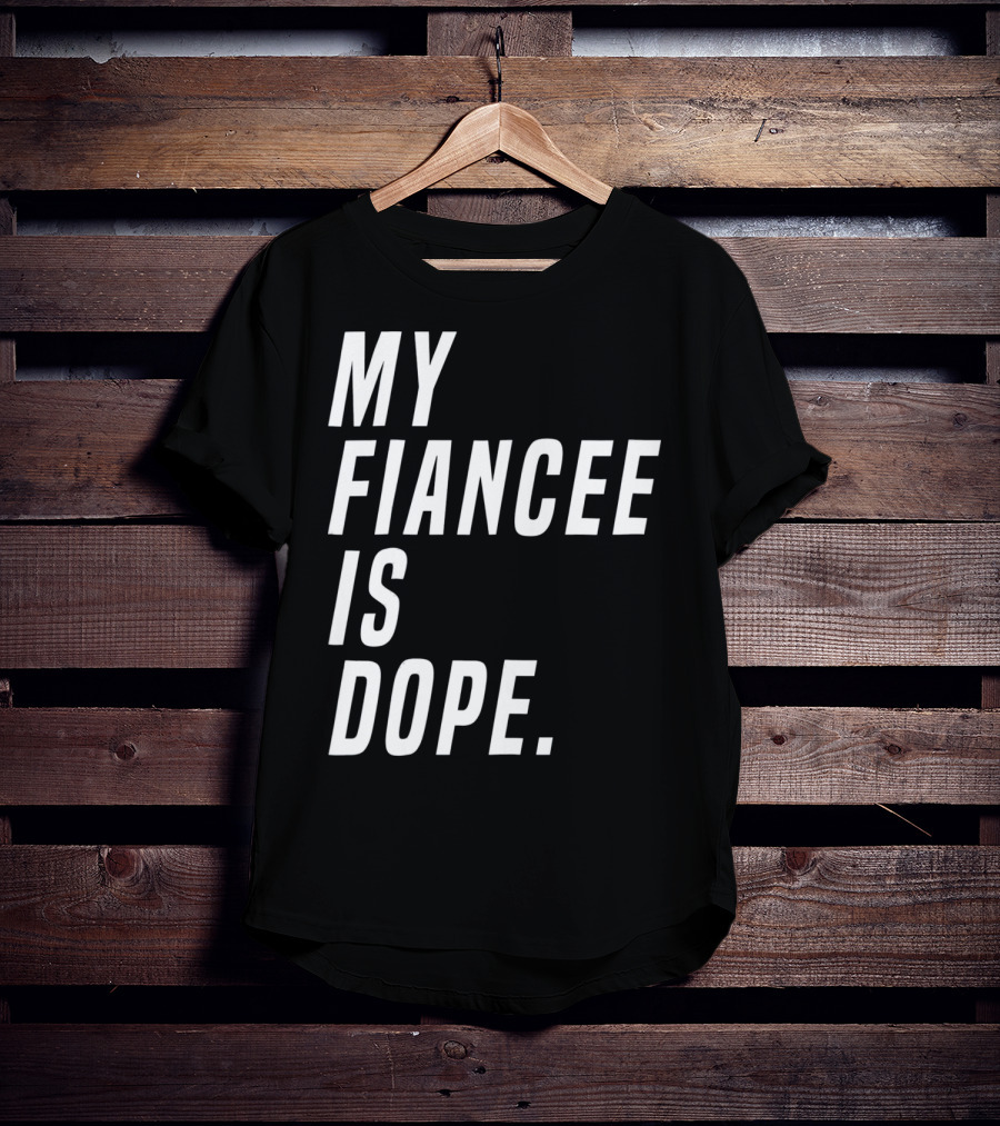 My Fiancee Is Dope Valentines Day T-Shirt