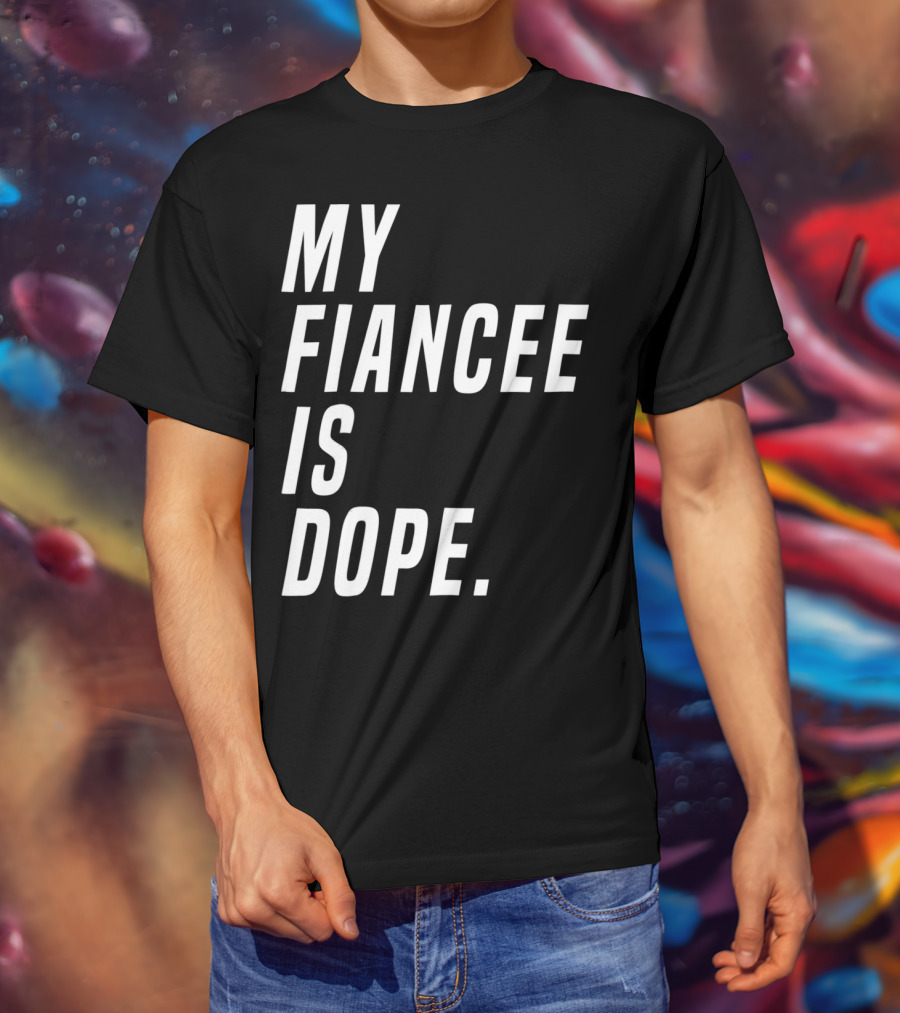 My Fiancee Is Dope Valentines Day T-Shirt