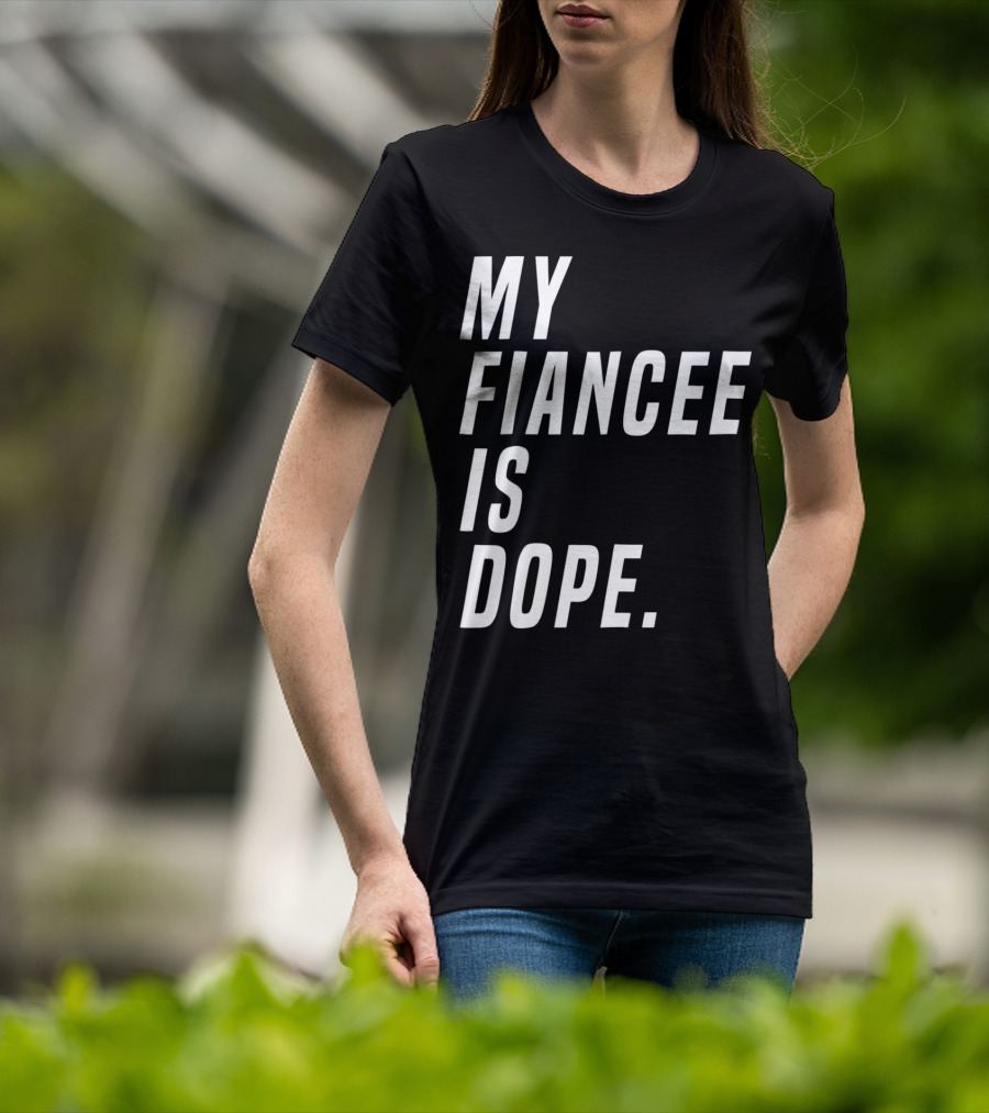 My Fiancee Is Dope Valentines Day T-Shirt