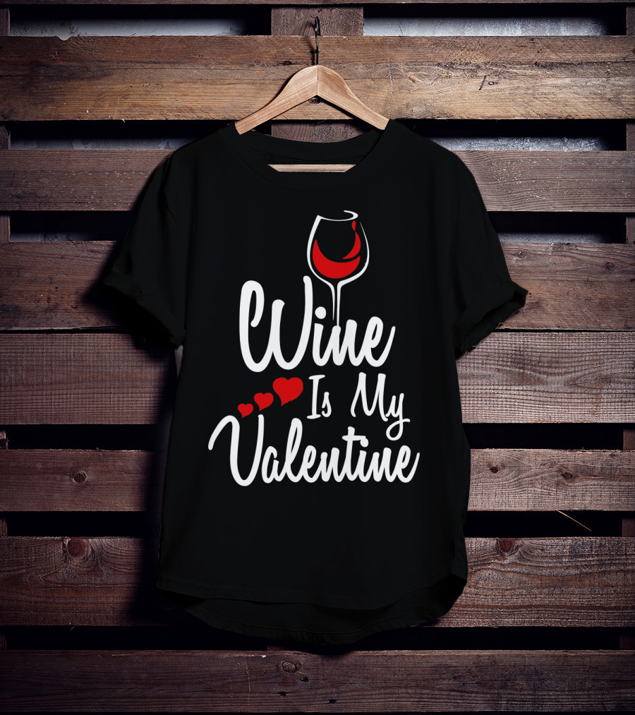 Wine Is My Valentine With Heart And Wine Glass T-Shirt