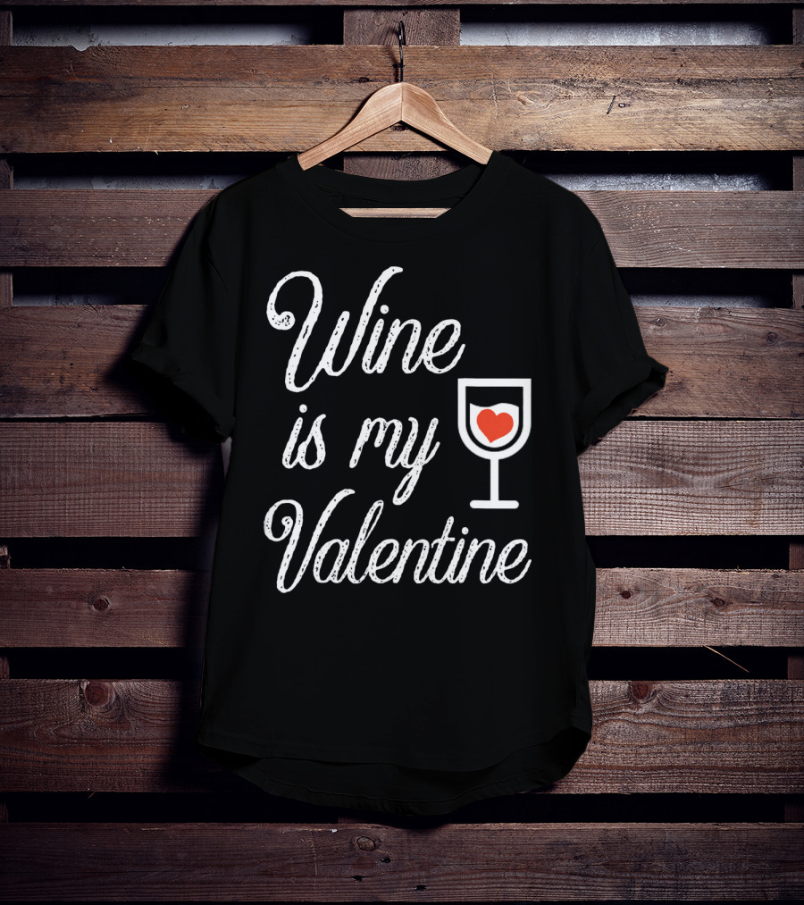 Wine Is My Valentine With Heart In Glass T-Shirt