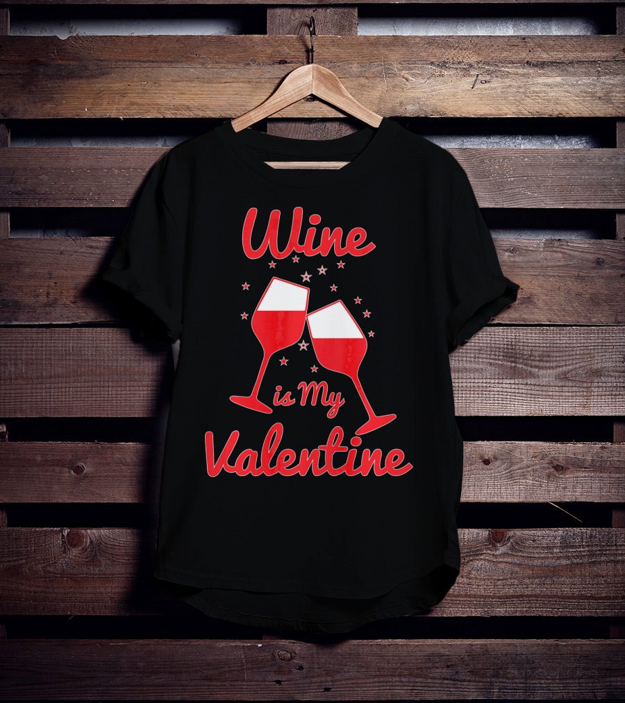 Wine Is My Valentine Red Wine Celebration Valentine's Day T-Shirt