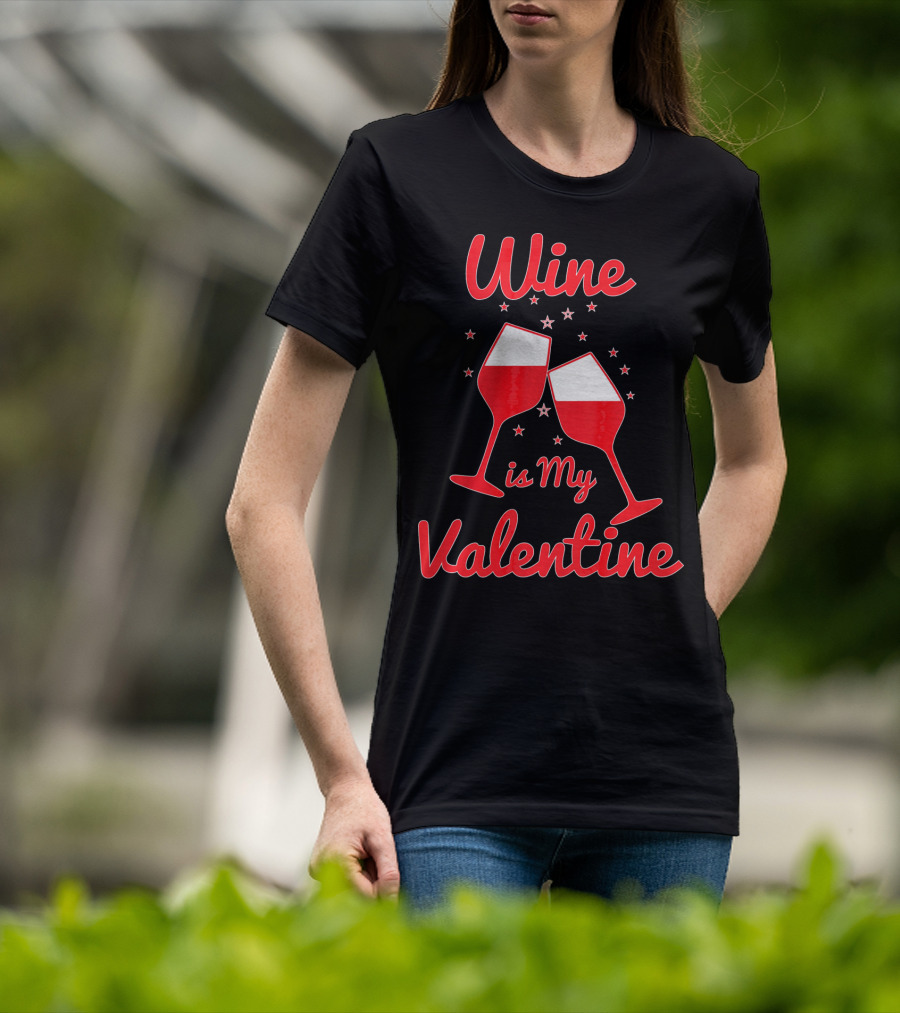 Wine Is My Valentine Red Wine Celebration Valentine's Day T-Shirt