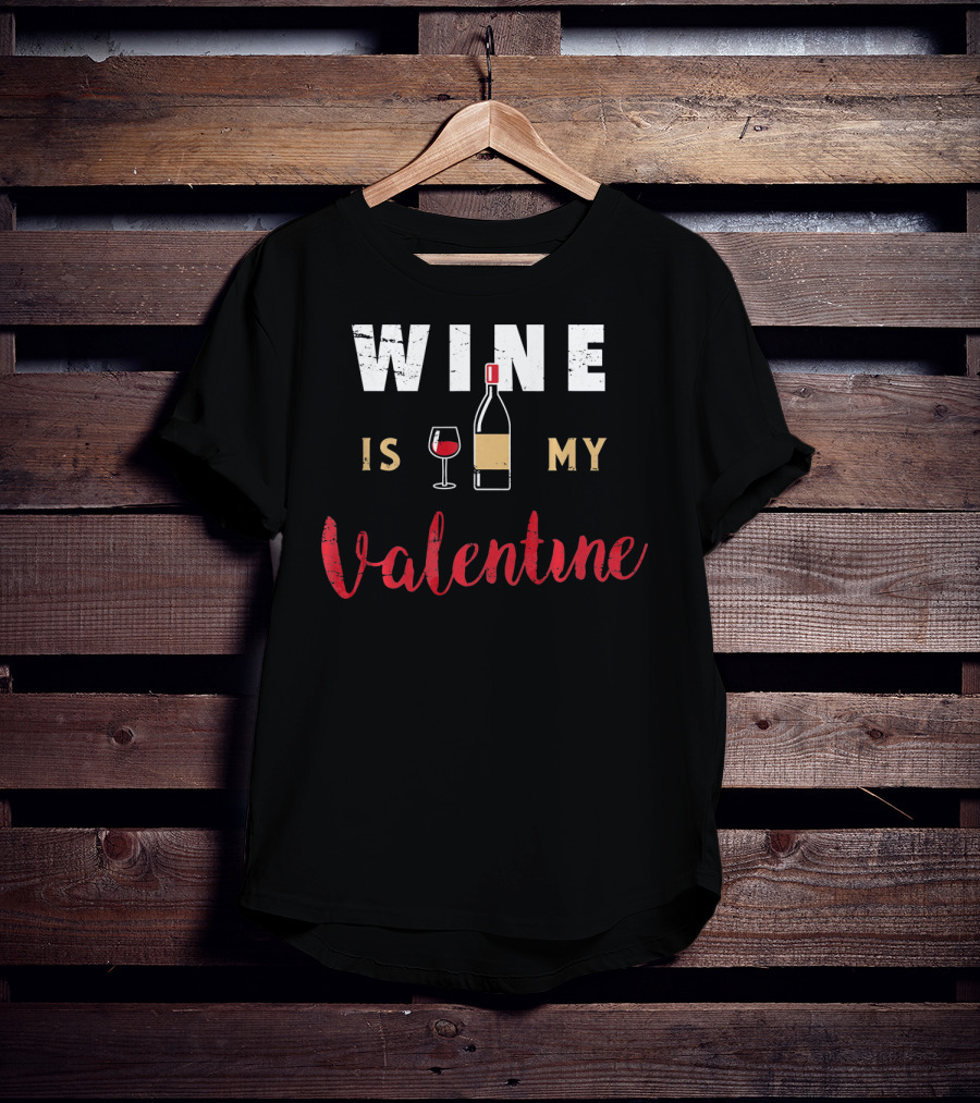 Wine Is My Valentine Valentines Bottle Glass T-Shirt