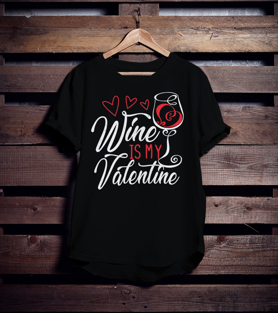 Wine Is My Valentine With Hearts And Glass T-Shirt