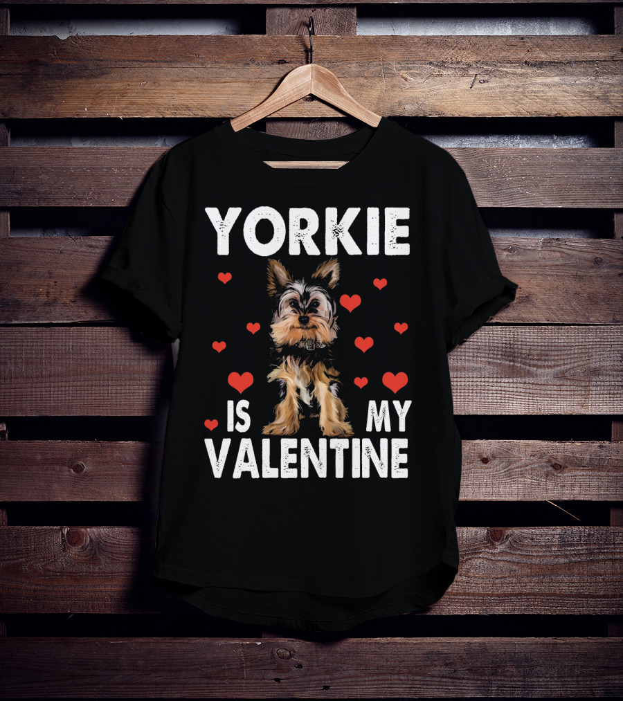 Yorkie Is My Valentine Dog Lovers T-Shirt