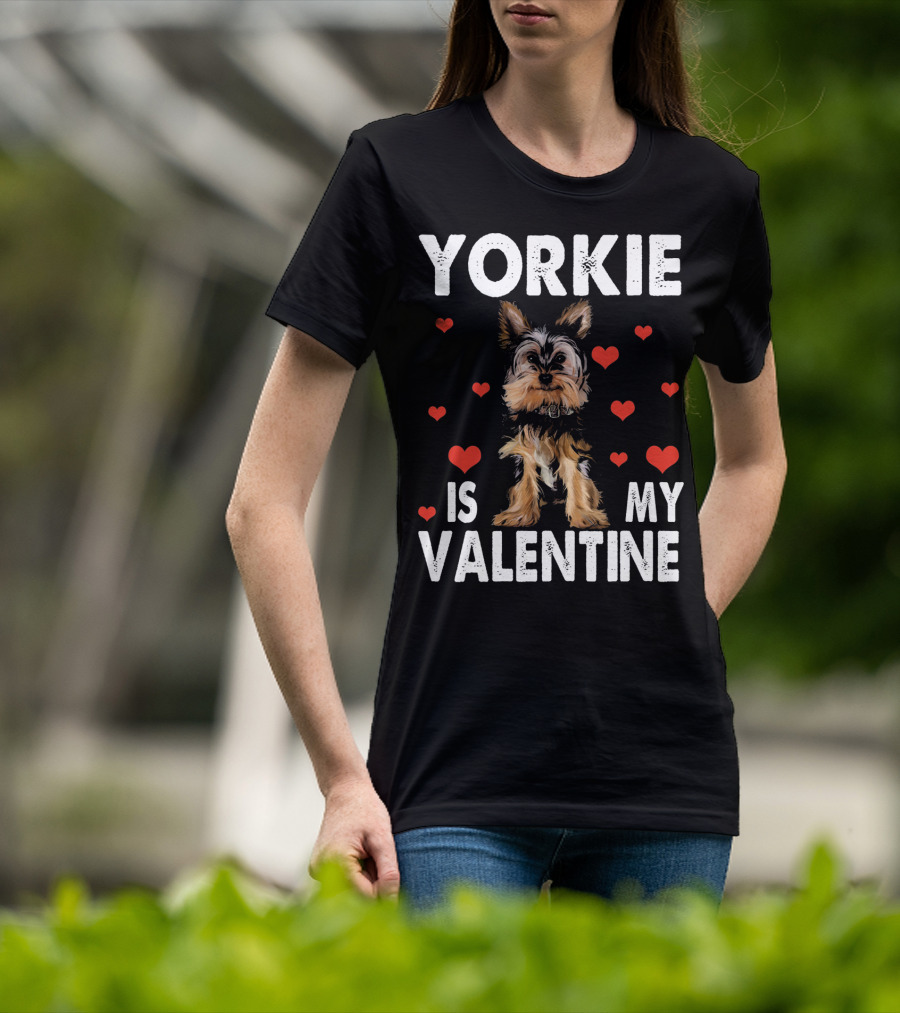 Yorkie Is My Valentine Dog Lovers T-Shirt