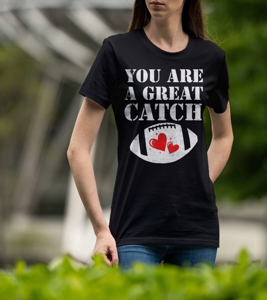 You Are A Great Catch Football Hearts T-Shirt