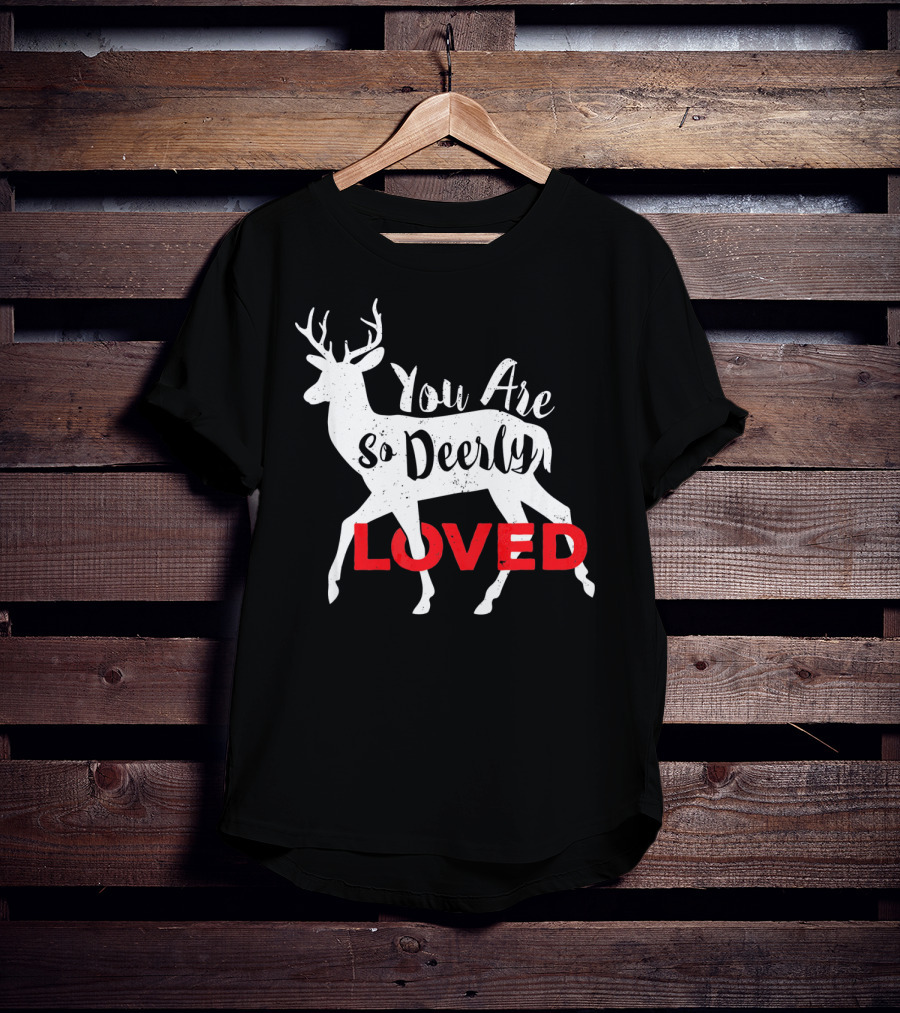 You Are So Deerly Loved Deer Buck Valentine T-Shirt