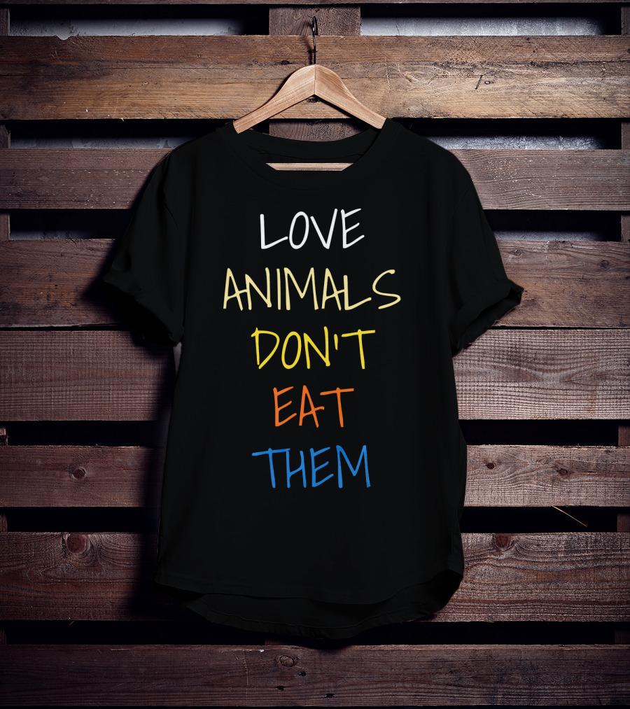 Love Animals Don't Eat Them T-Shirt