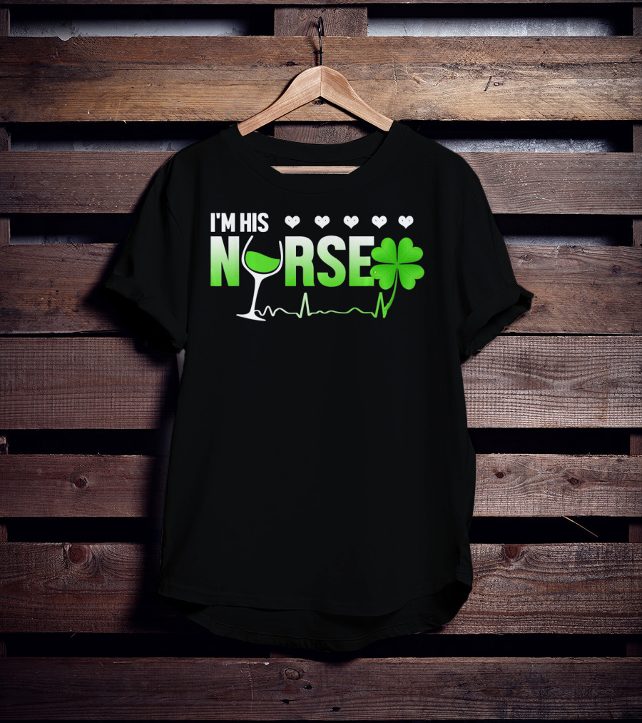 I'm His Nurse Shamrock Wine Glass Heartbeat St Patricks T-Shirt