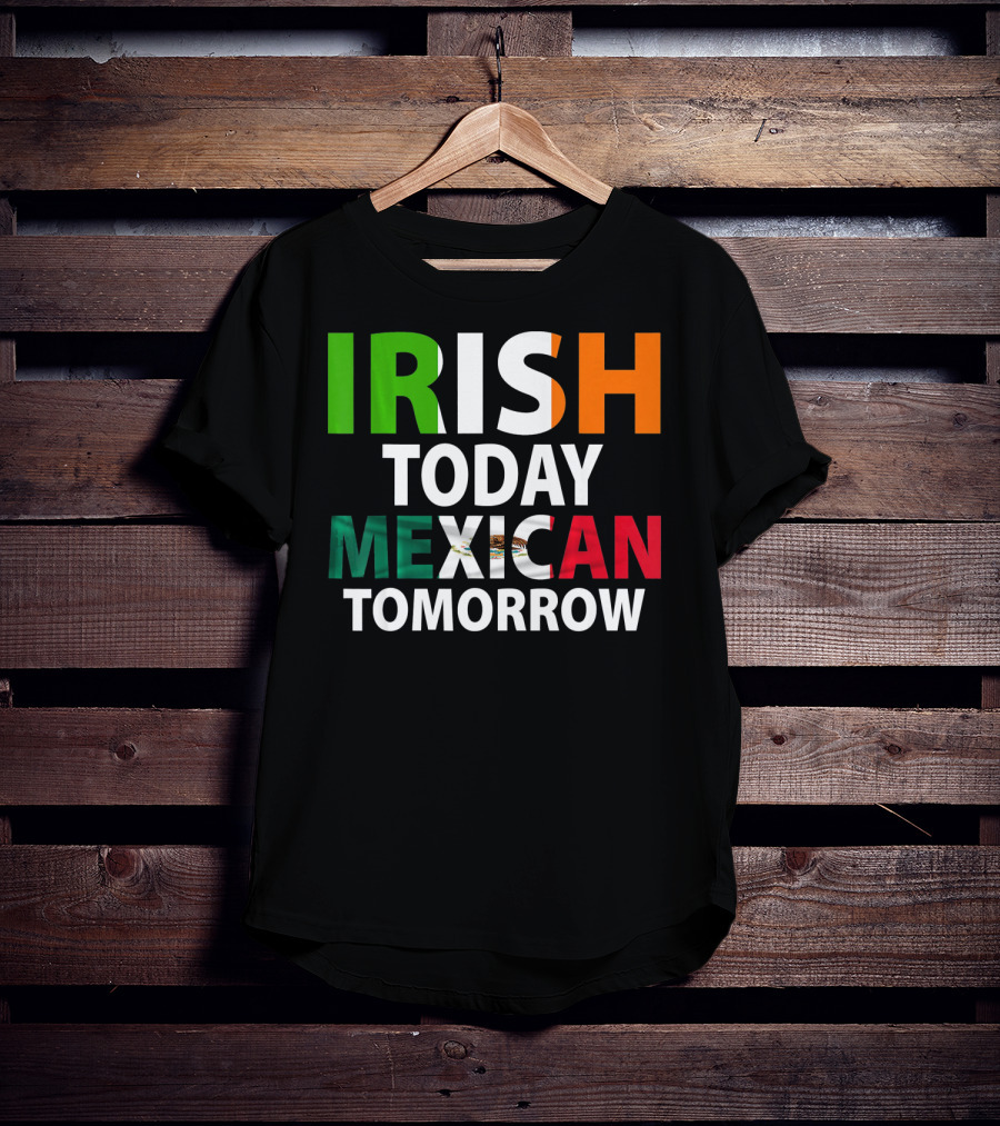Irish Today Mexican Tomorrow St. Patrick's Day Mexico T-Shirt