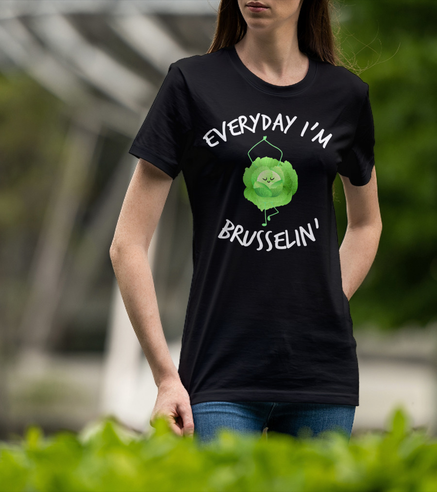 EVERYDAY I'M BRUSSELIN' Funny Brussel Sprout T-Shirt