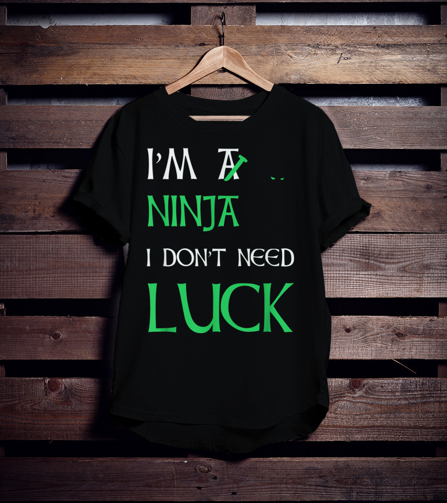 I'm A Ninja I Don't Need Luck St Patrick's Day T-Shirt