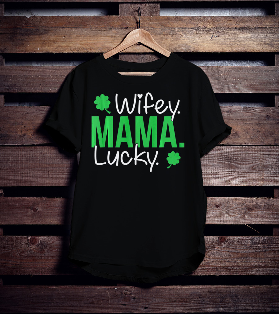Wifey Mama Lucky Mommy St Patrick's Day With Shamrocks T-Shirt