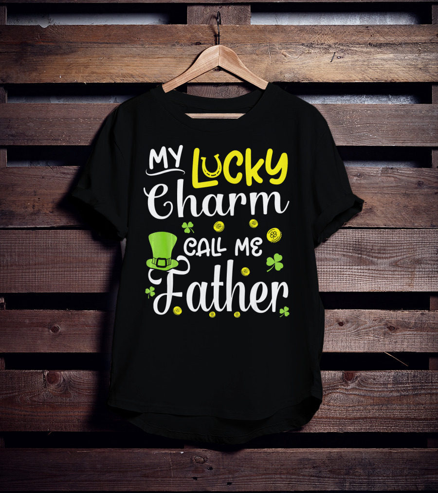 My Lucky Charm Call Me Father Leprechaun Hat Shamrocks Gold T-Shirt