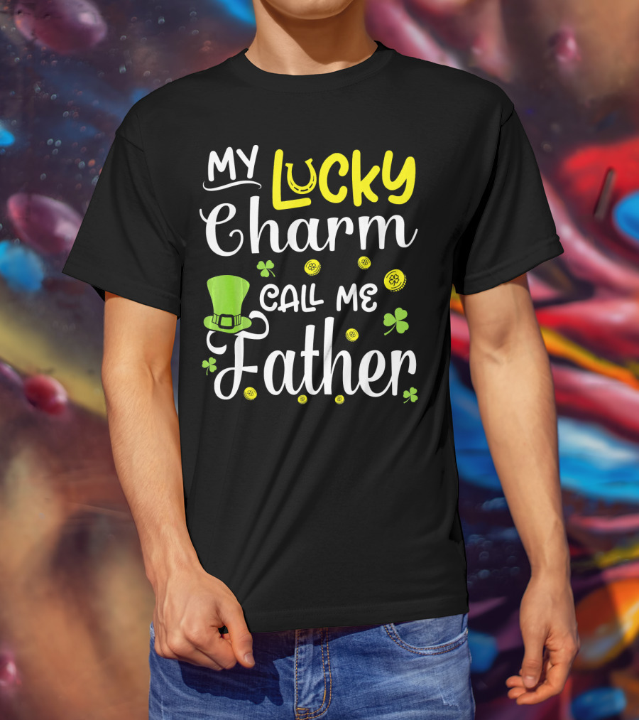 My Lucky Charm Call Me Father Leprechaun Hat Shamrocks Gold T-Shirt