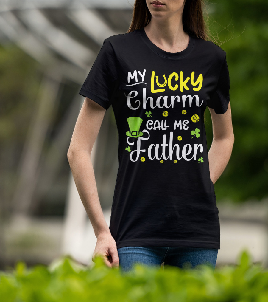 My Lucky Charm Call Me Father Leprechaun Hat Shamrocks Gold T-Shirt