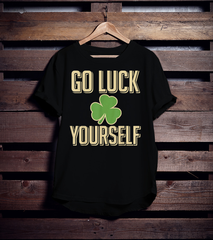Go Luck Yourself Shamrock St. Patricks T-Shirt