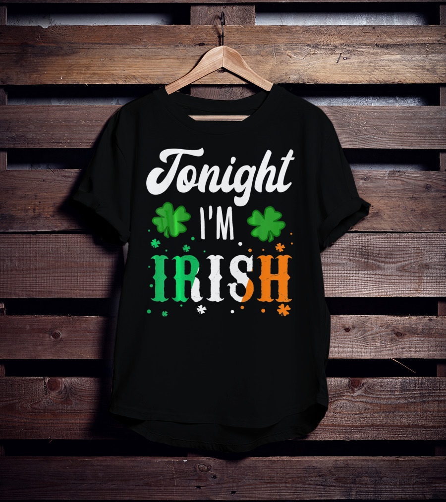 Tonight I'm Irish Shamrocks Green White Orange T-Shirt
