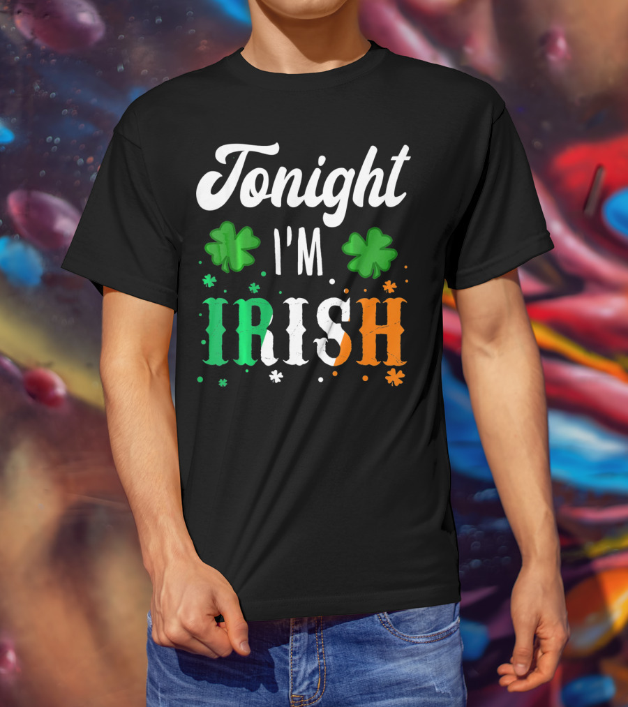 Tonight I'm Irish Shamrocks Green White Orange T-Shirt