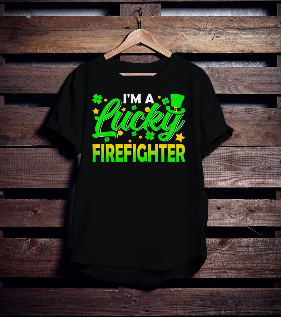 I'm A Lucky Firefighter With Shamrocks And Leprechaun Hat T-Shirt