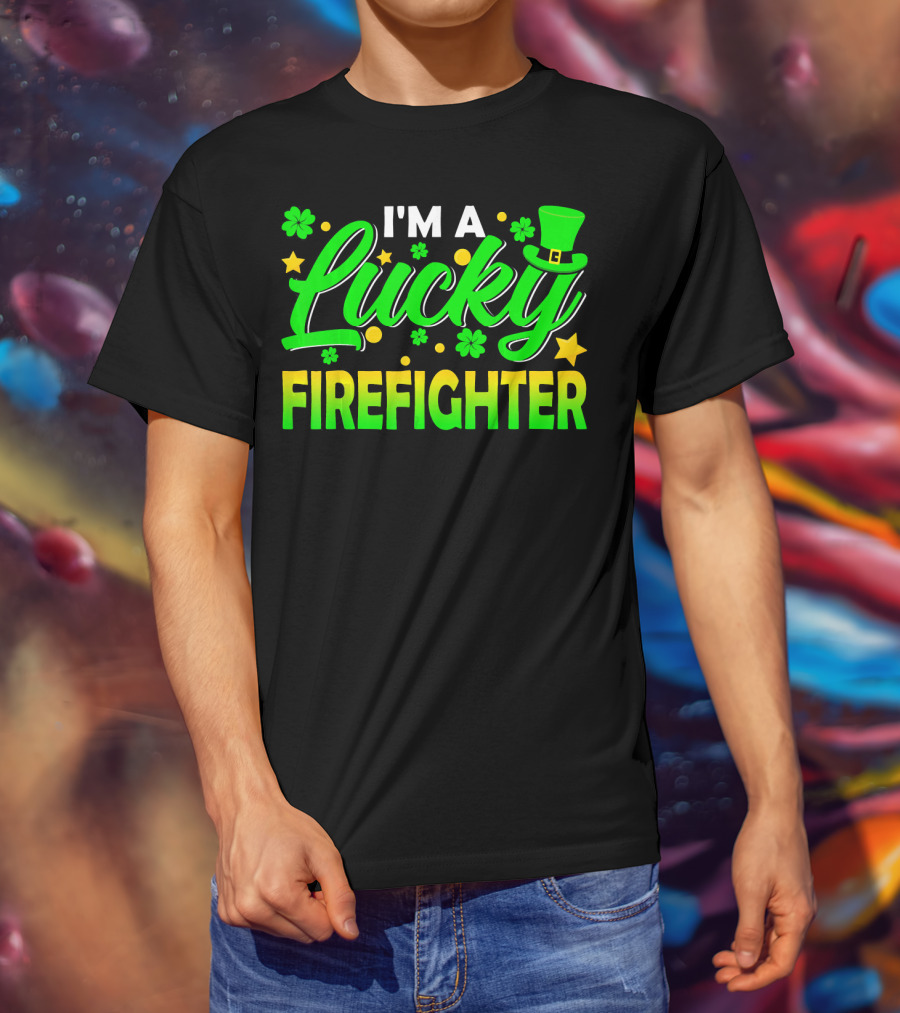 I'm A Lucky Firefighter With Shamrocks And Leprechaun Hat T-Shirt