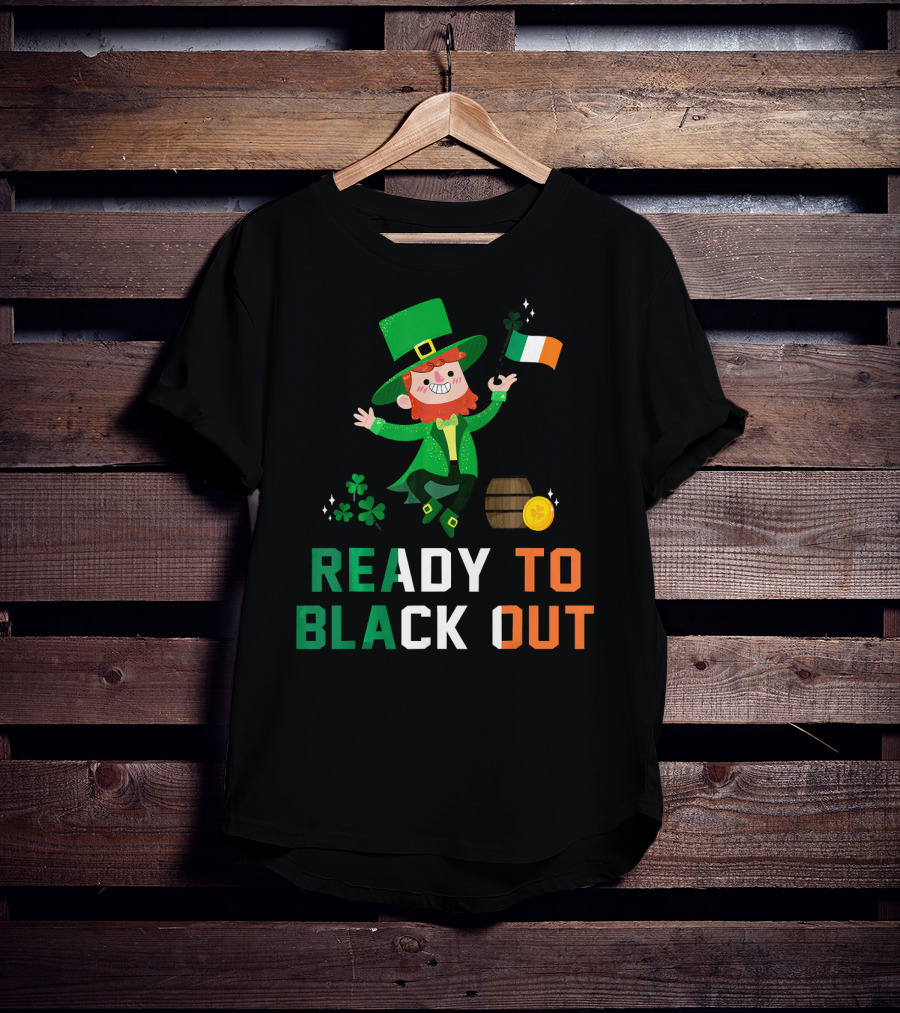 Ready To Black Out Drunk Leprechaun Irish Flag Shamrock Coin Barrel T-Shirt