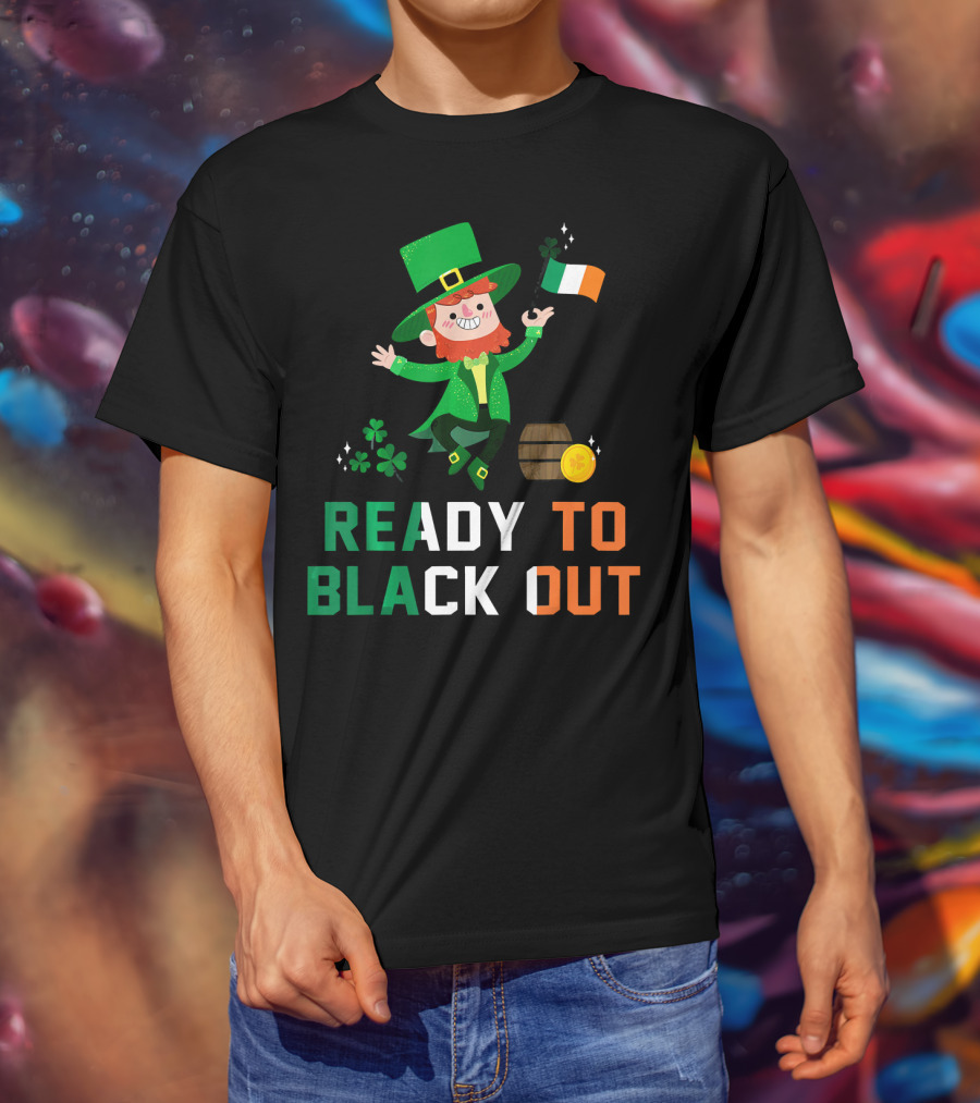 Ready To Black Out Drunk Leprechaun Irish Flag Shamrock Coin Barrel T-Shirt