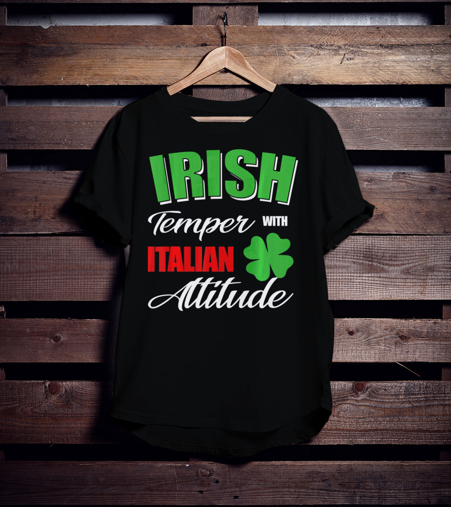 Irish Temper Italian Attitude With Shamrock T-Shirt