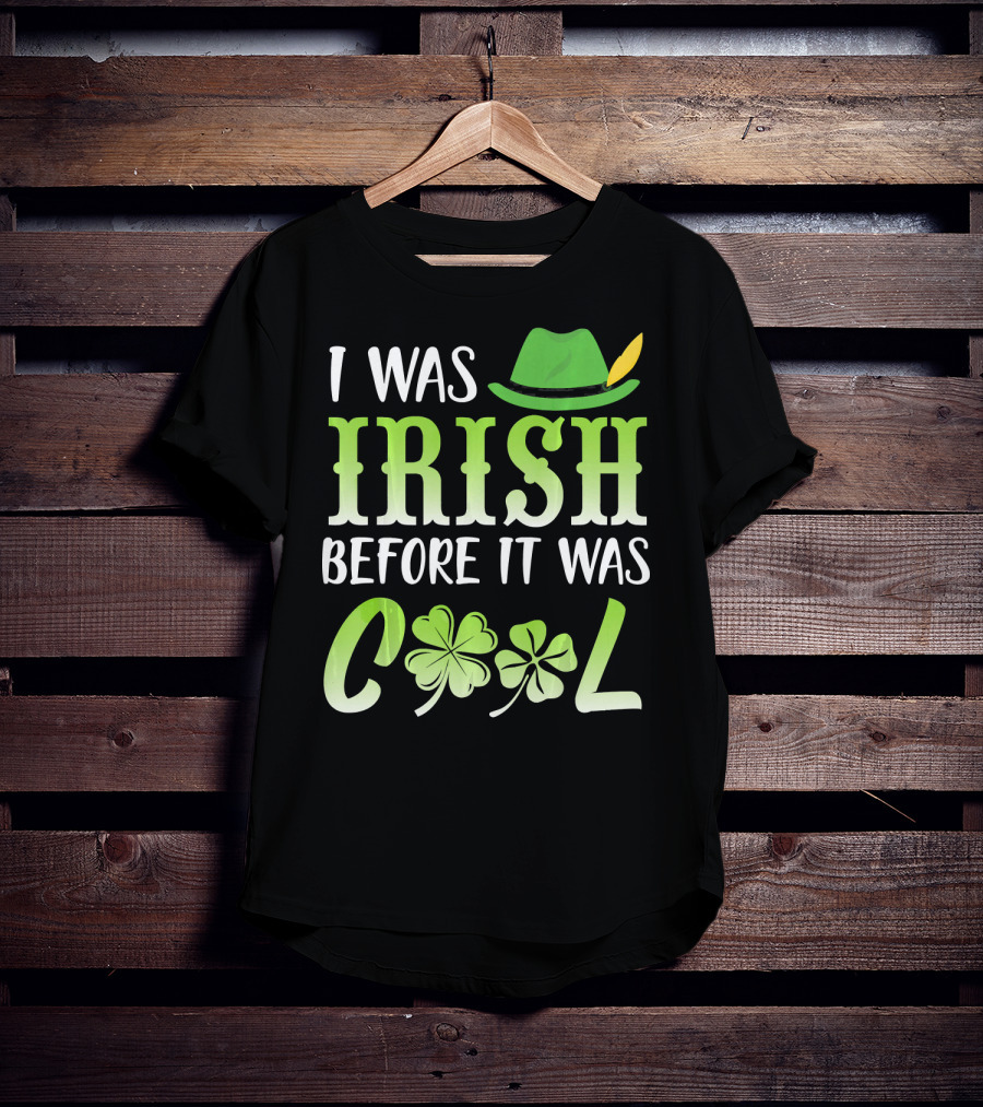 I Was Irish Before It Was Cool With Leprechaun Hat And Shamrocks T-Shirt