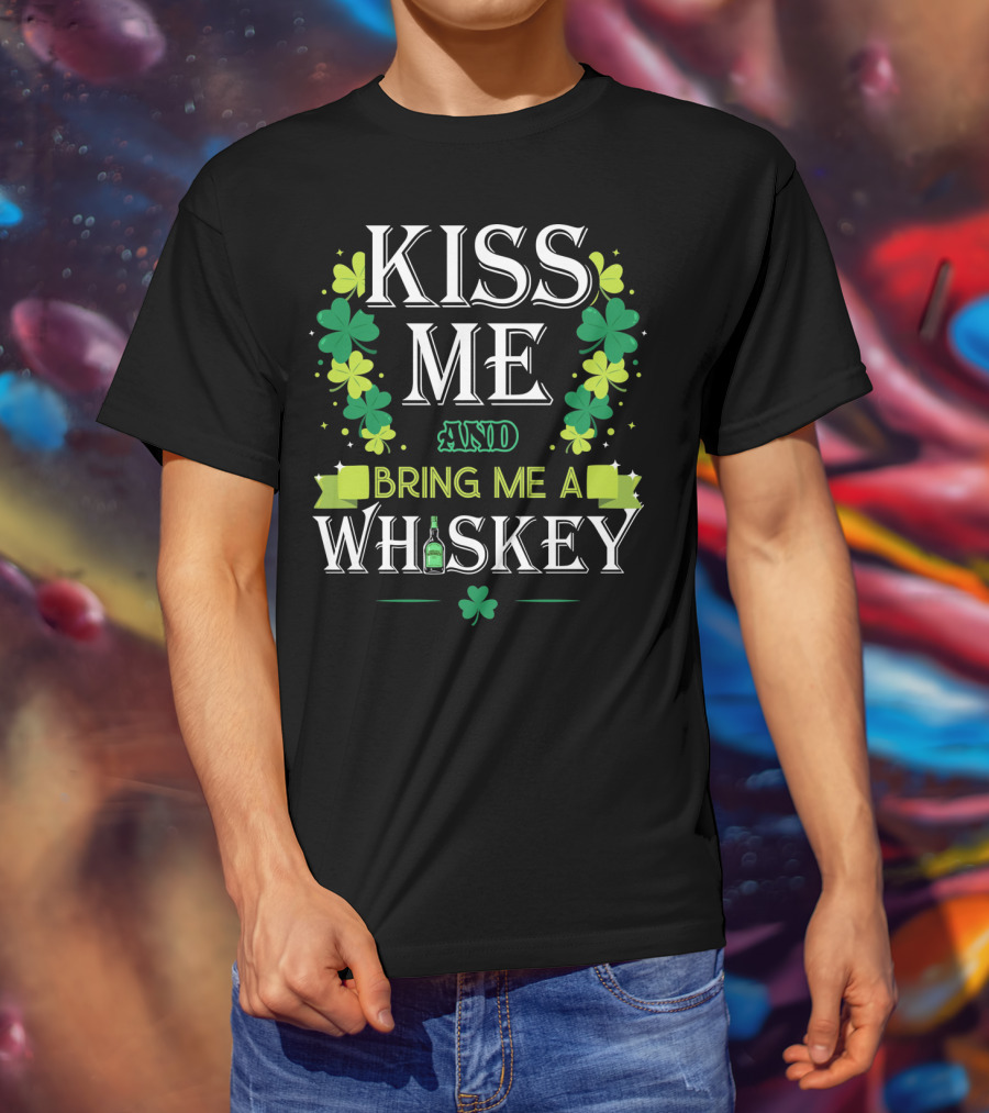 Kiss Me And Bring Me A Whiskey Irish Shamrock St. Patrick's Day T-Shirt