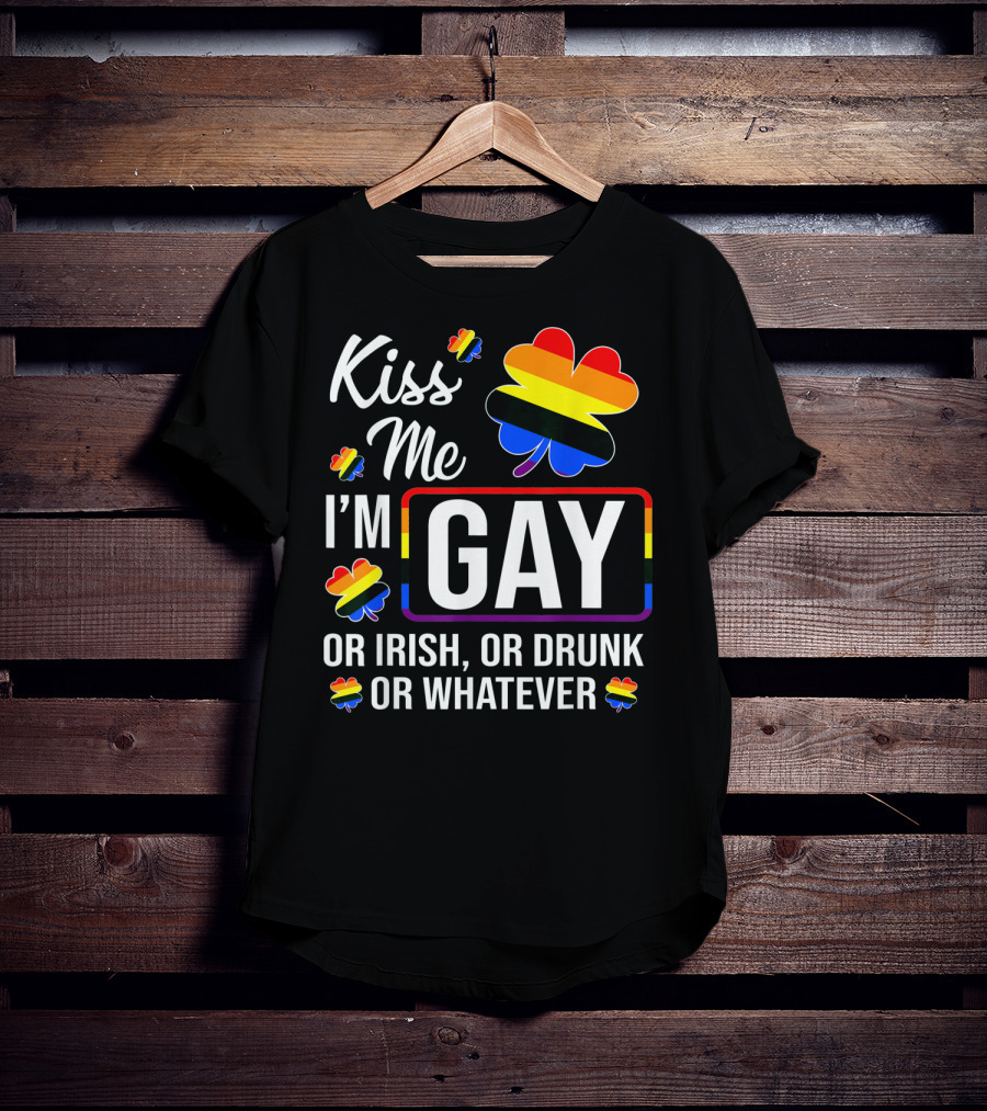Kiss Me I'm Gay Or Irish Or Drunk Or Whatever Rainbow Clover T-Shirt